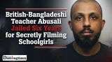 British-Bangladeshi Teacher Abusali Secretly Filmed Schoolgirls, Jailed Six Years