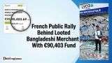 French Public Rally Behind Looted Bangladeshi Merchant With €90,403 Fund