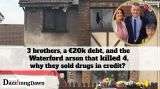 Three brothers, €20k debt, Waterford arson killed 4—why sell drugs on credit?
