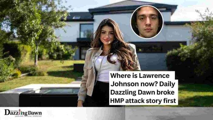 Where is Lawrence Johnson now? Daily Dazzling Dawn broke HMP attack story first
