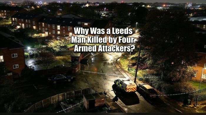 Why Was a Leeds Man Killed by Four Armed Attackers?