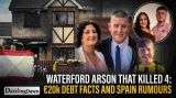 Waterford Arson That Killed 4: Inside the €20k Debt and Spain Rumours