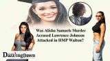 Was Alisha Samuels Murder Accused Lawrence Johnson Attacked in HMP Walton?
