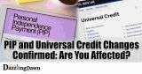 PIP and Universal Credit Changes Confirmed: Are You Affected?