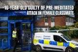 16-Year-Old Guilty of Pre-Meditated Attack on Female Classmate