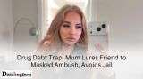 Drug Debt Trap: Mum Lures Friend to Masked Ambush, Avoids Jail