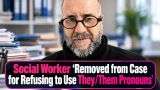 Social Worker 'Removed from Case for Refusing to Use They/Them Pronouns'